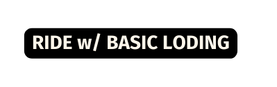 RIDE w BASIC LODING